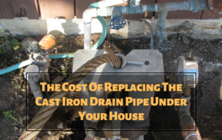 The Cost Of Replacing The Cast Iron Drain Pipe Under Your House