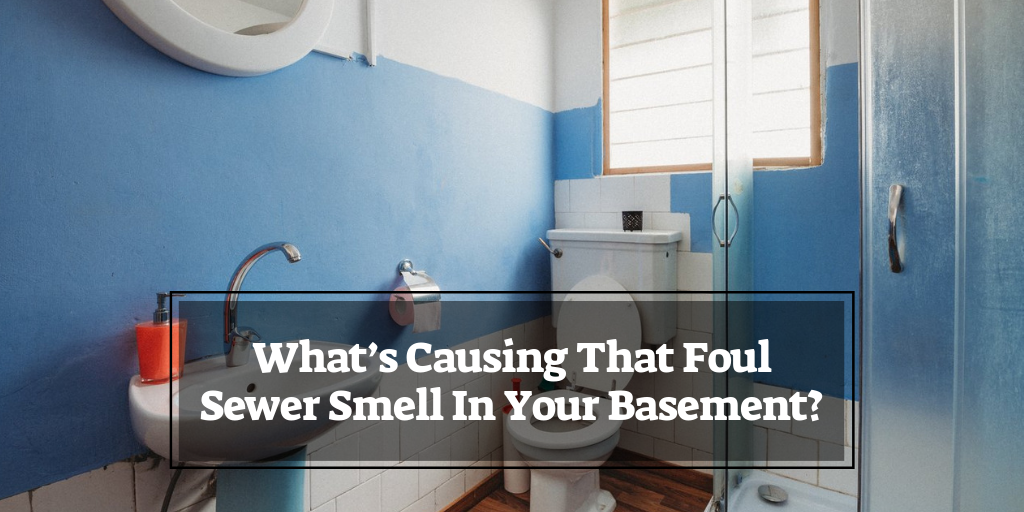 What S Causing That Foul Sewer Smell In Your Basement Pros - Public Bathroom Sink Water Pipe Leaking In Basement